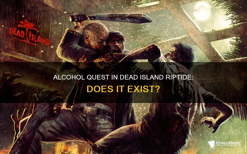 is there an alcohol quest in dead island riptide