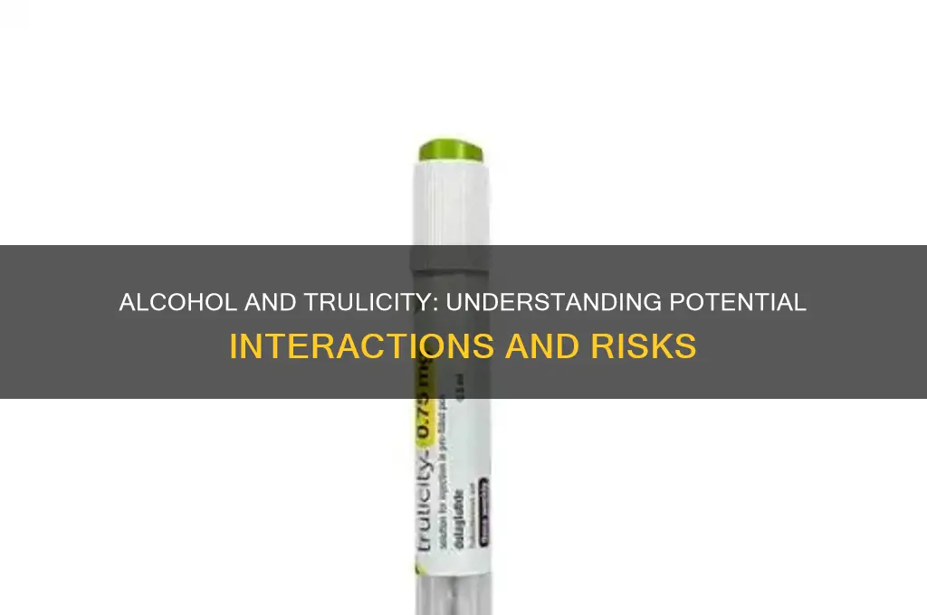 is there an interaction between alcohol and trulicity