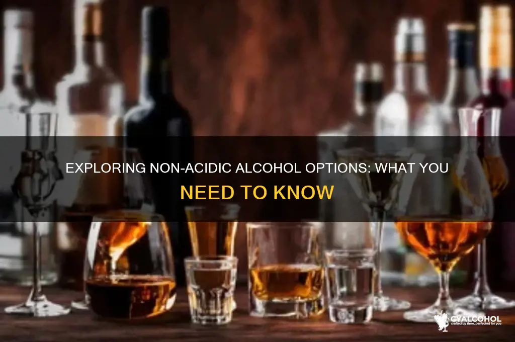 is there any non acidic alcohol