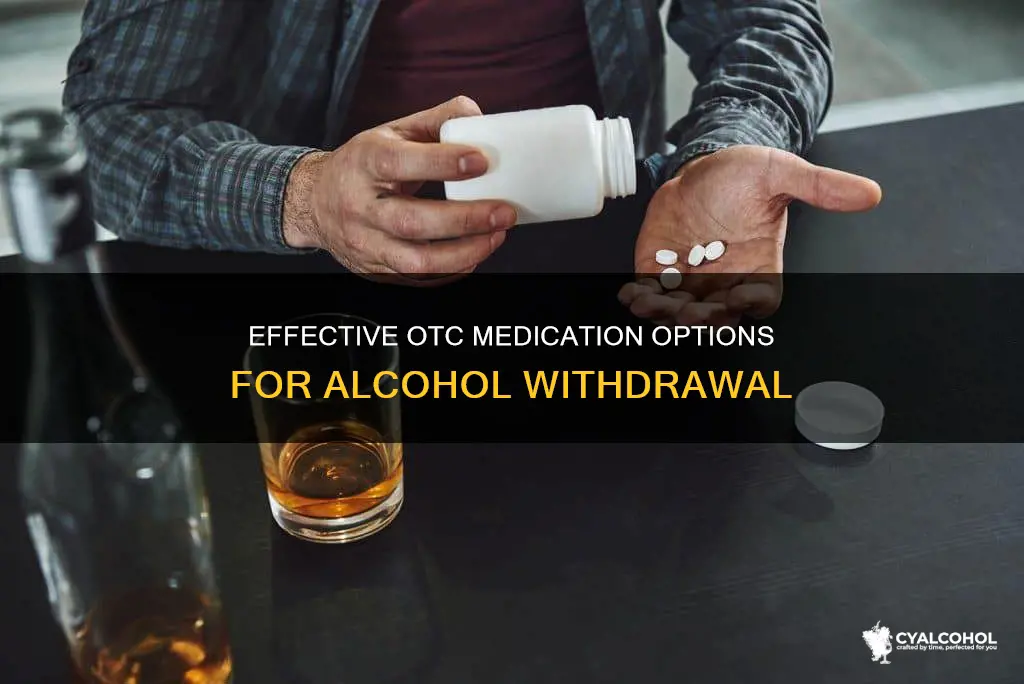 is there any over the counter medicine for alcohol withdrawal
