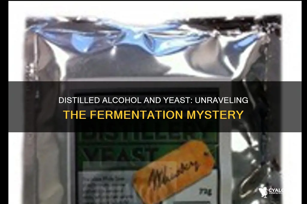 is there yeast in distilled alcohol