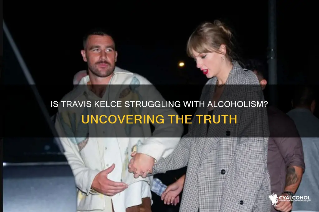 is travis kelce an alcoholic