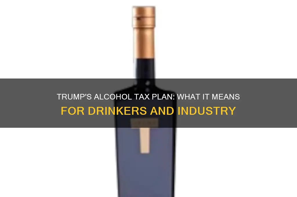 is trump taxing alcohol