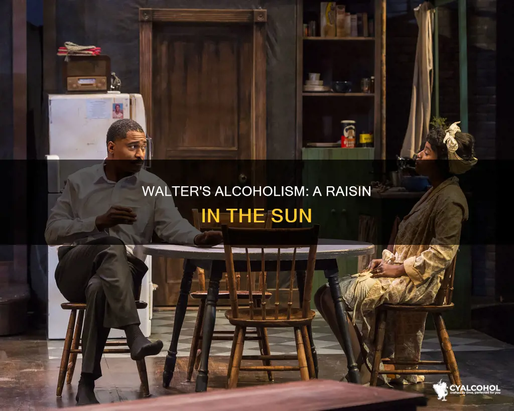 is walter an alcoholic in a raisin in the sun