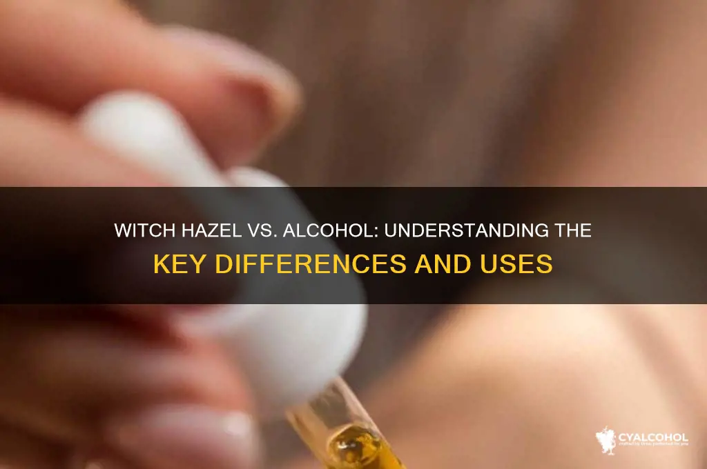 is witch hazel and alcohol the same thing