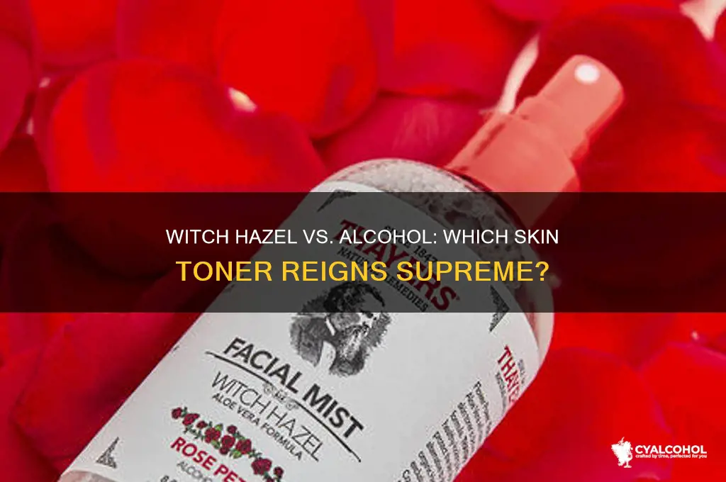 is witch hazel better than alcohol