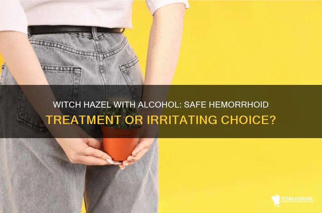 is witch hazel with alcohol ok for hemorrhoids