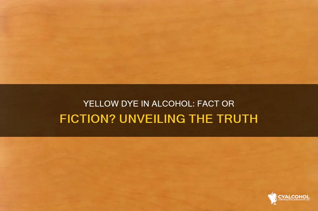 is yellow dye ever in alcohol
