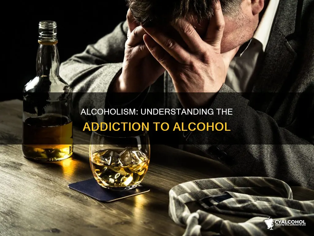 is you are an alcoholic you are addicted to alcohol