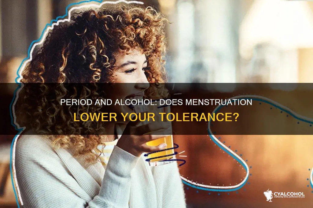 is your alcohol tolerance lower on your period
