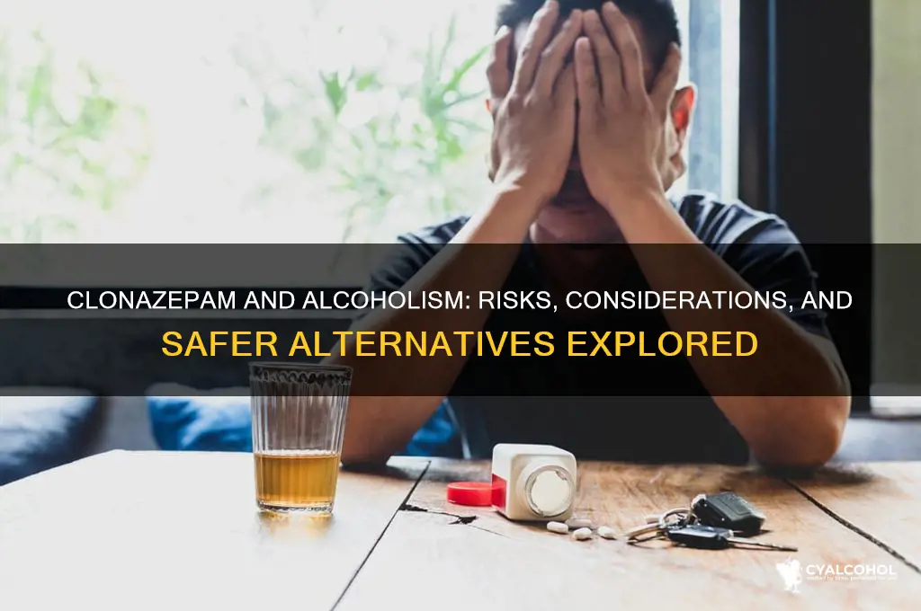 should an alcoholic be prescibed clonazepam
