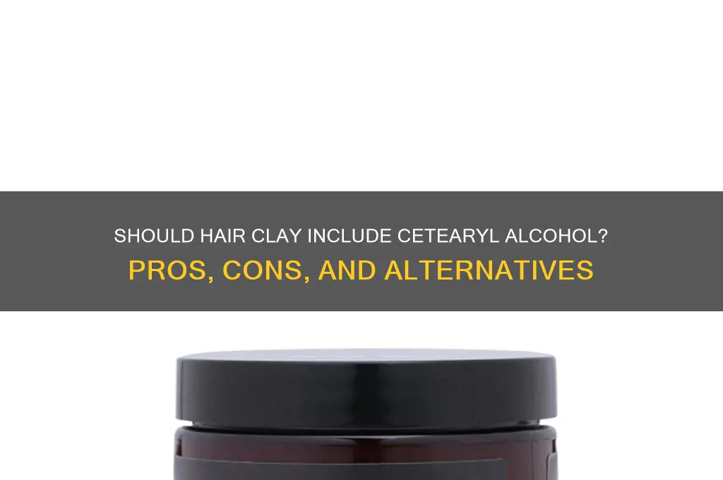 should hair clay have cetearyl alcohol