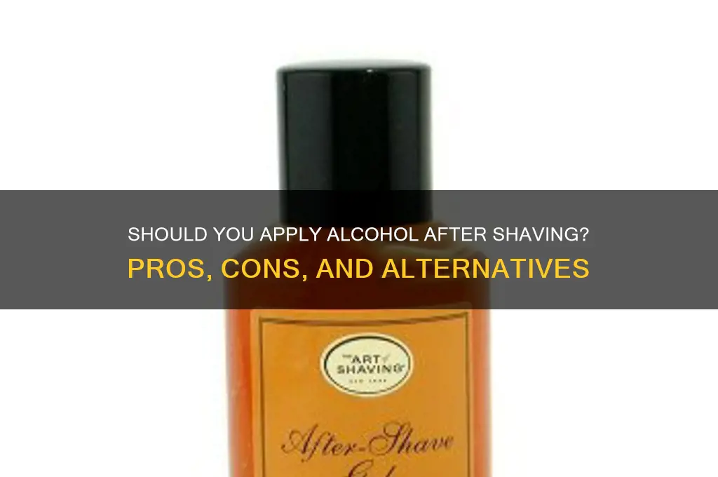 should i apply alcohol after shaving
