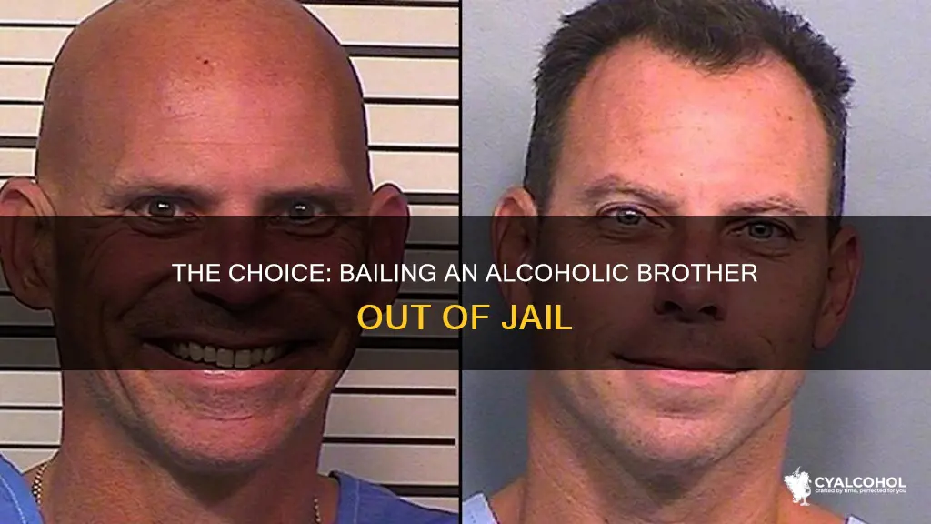 should i bail my alcoholic brother out of jail