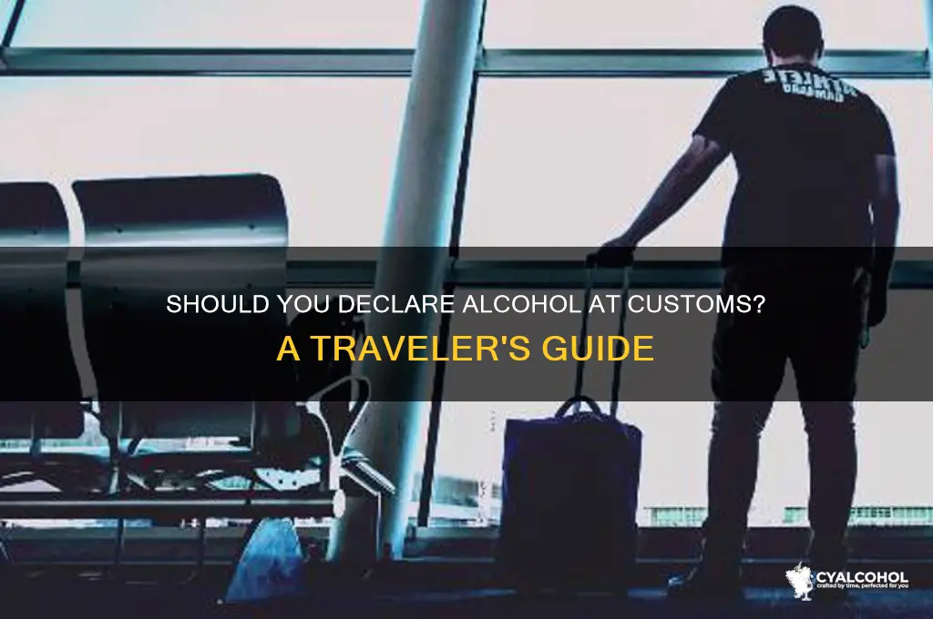 should i declare alcohol at customs