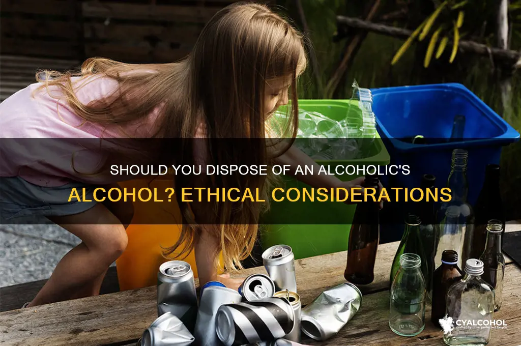 should i dump an alcoholics alcohol