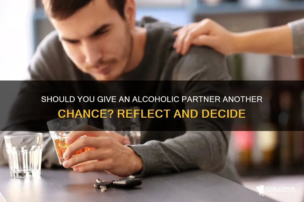 should i give my alcoholic boyfriend another chance