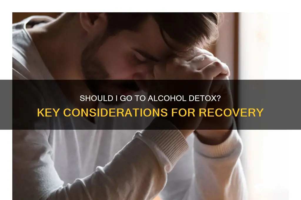 should i go to alcohol detox