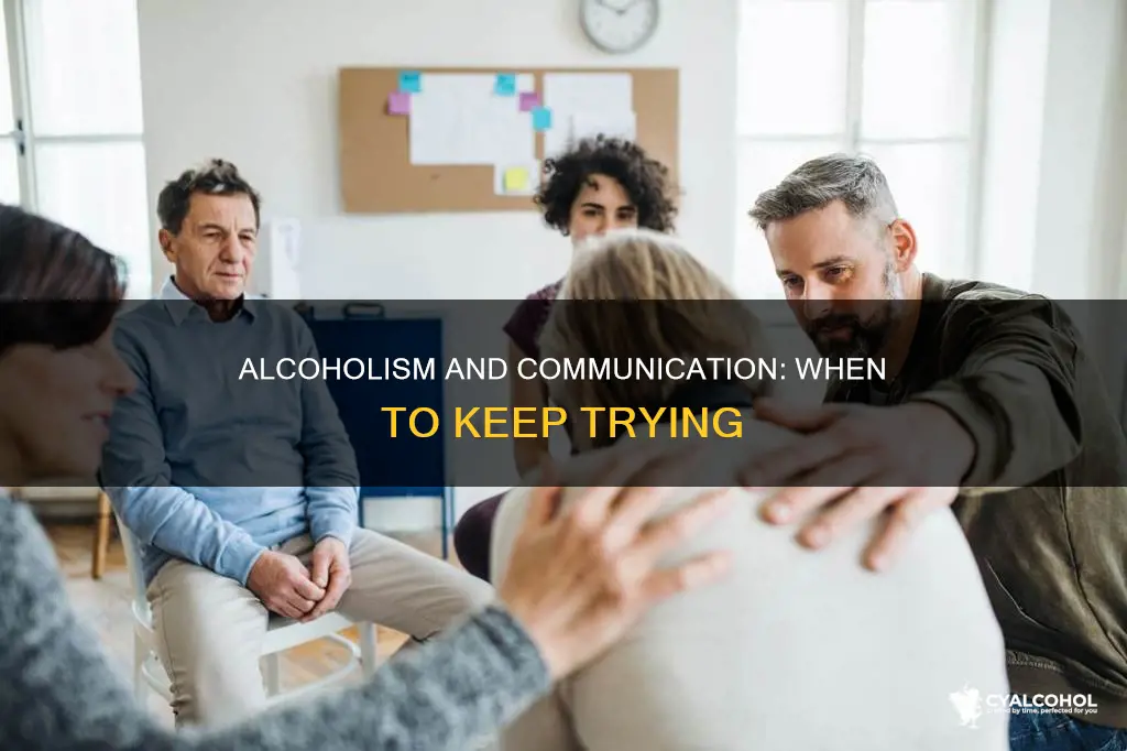 should i keep try9ing to talk to an alcoholic