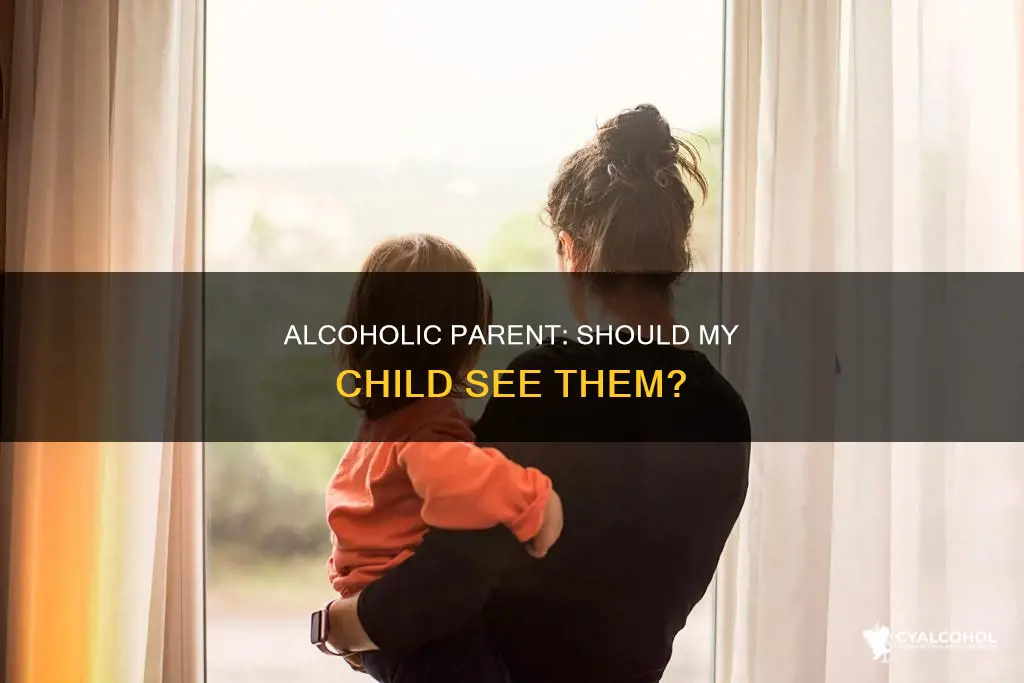 should i let my child see her alcoholic father