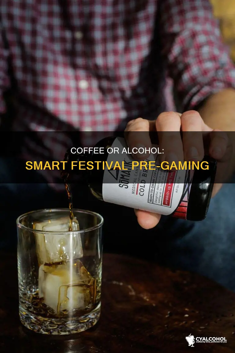 should i pregame a festival with coffee or alcohol