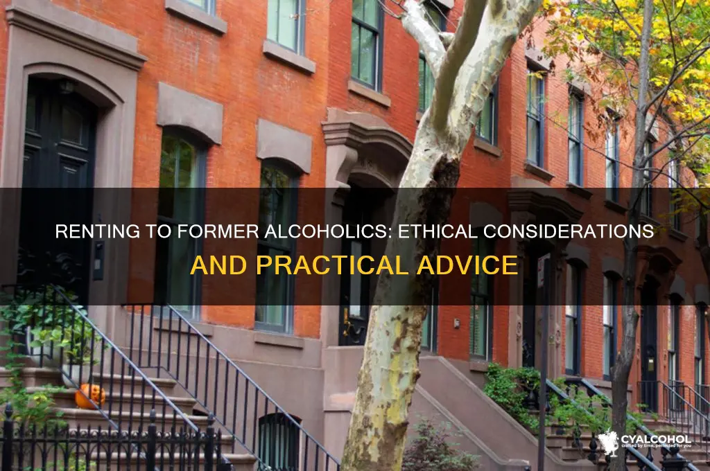 should i rent to former alcoholics