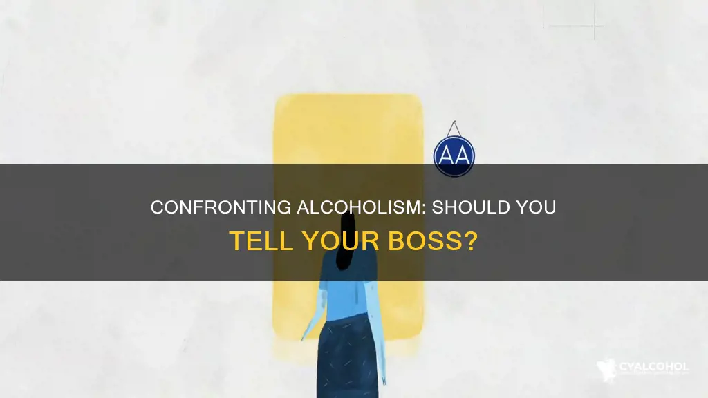 should i tell my boss i m an alcoholic