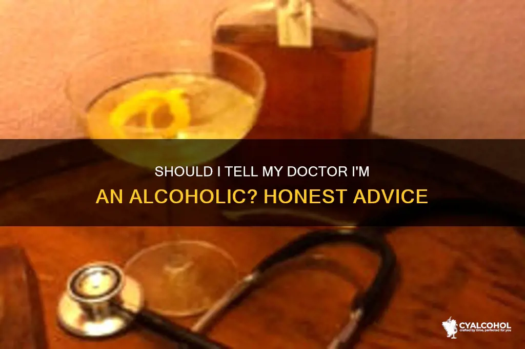 should i tell my doctor im an alcoholic