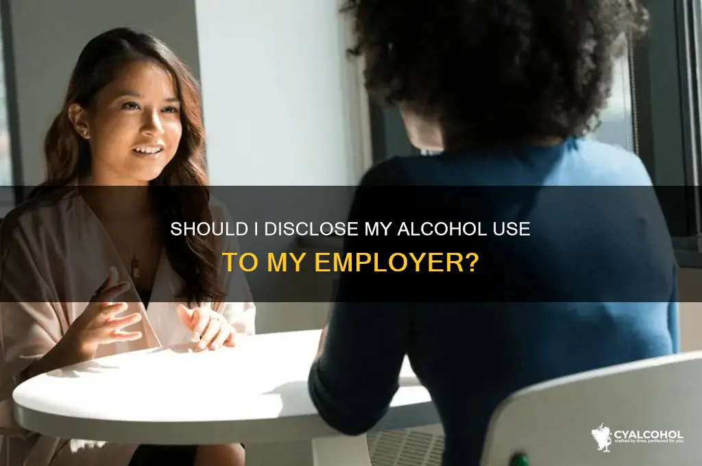 should i tell my employer i have alcohol
