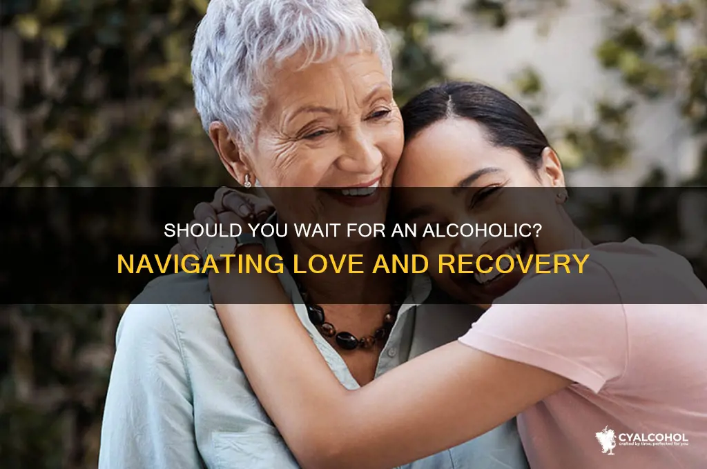 should i wait for an alcoholic