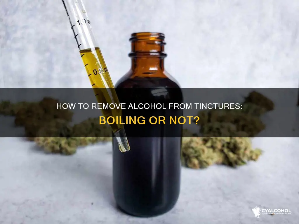 should you boil your tincture to remove excess alcohol