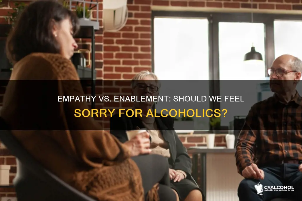 should you feel sorry for alcoholics