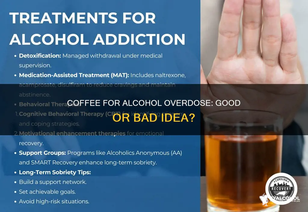 should you gie someone coffee if they overdose on alcohol