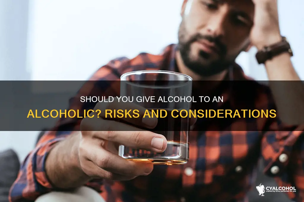 should you give an alcoholic alcohol