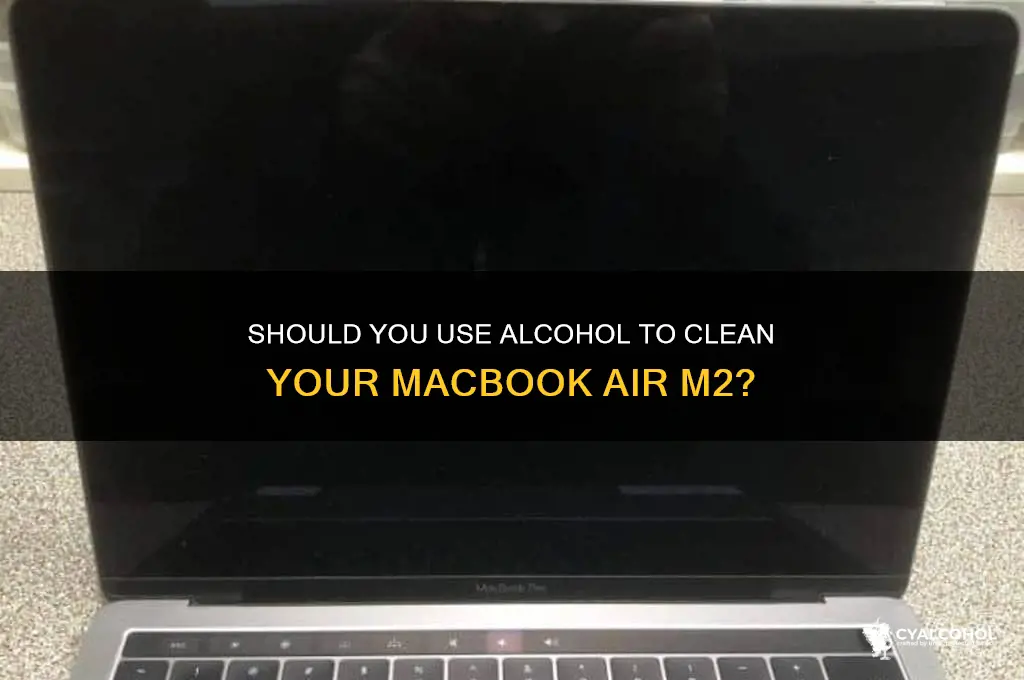 should you put alcohol on macbook air m2