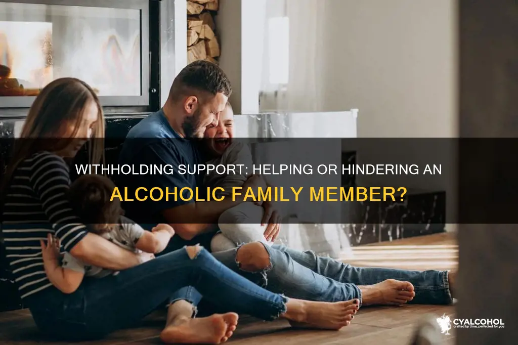 should you withhold things from an alcoholic family member