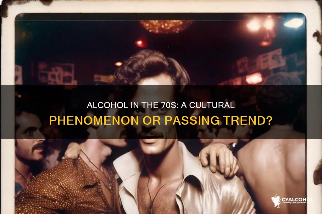 was alcohol popular in the 70s