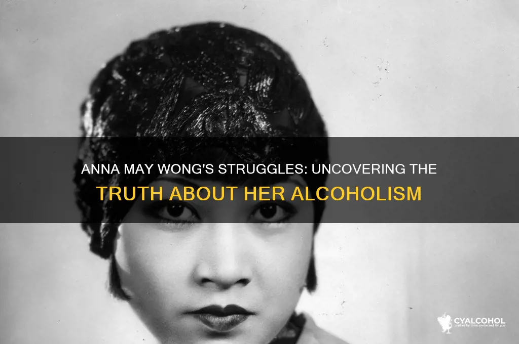 was anna may wong an alcoholic