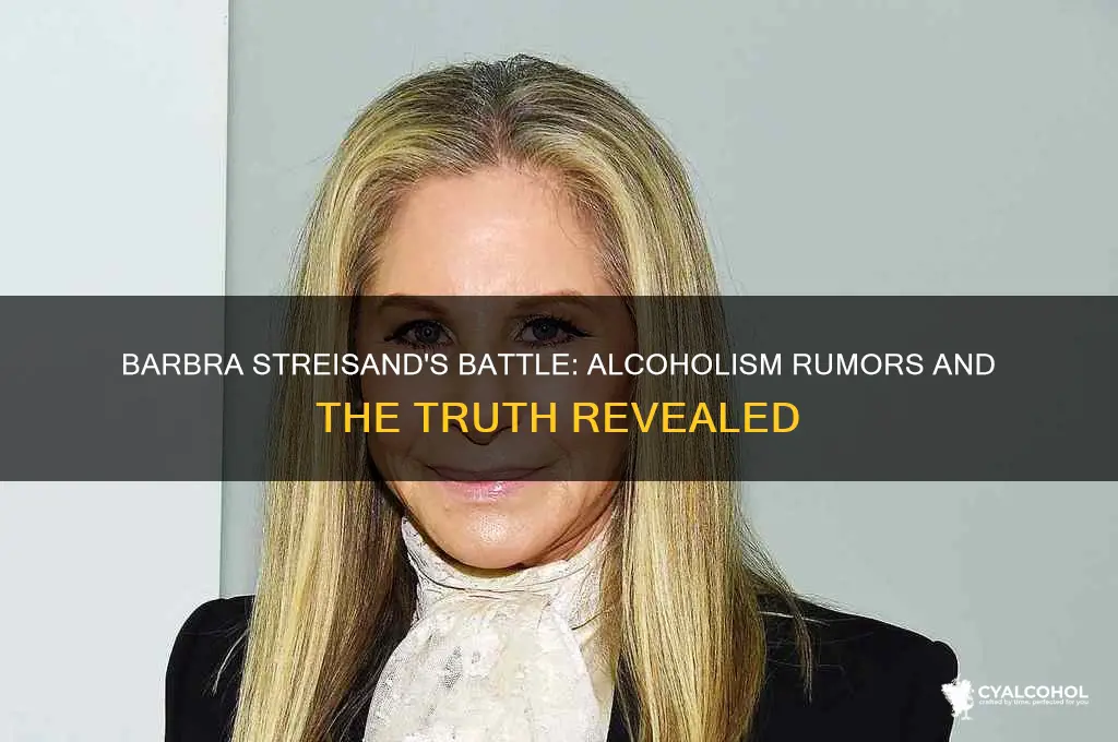 was barbra streisand ever an alcoholic