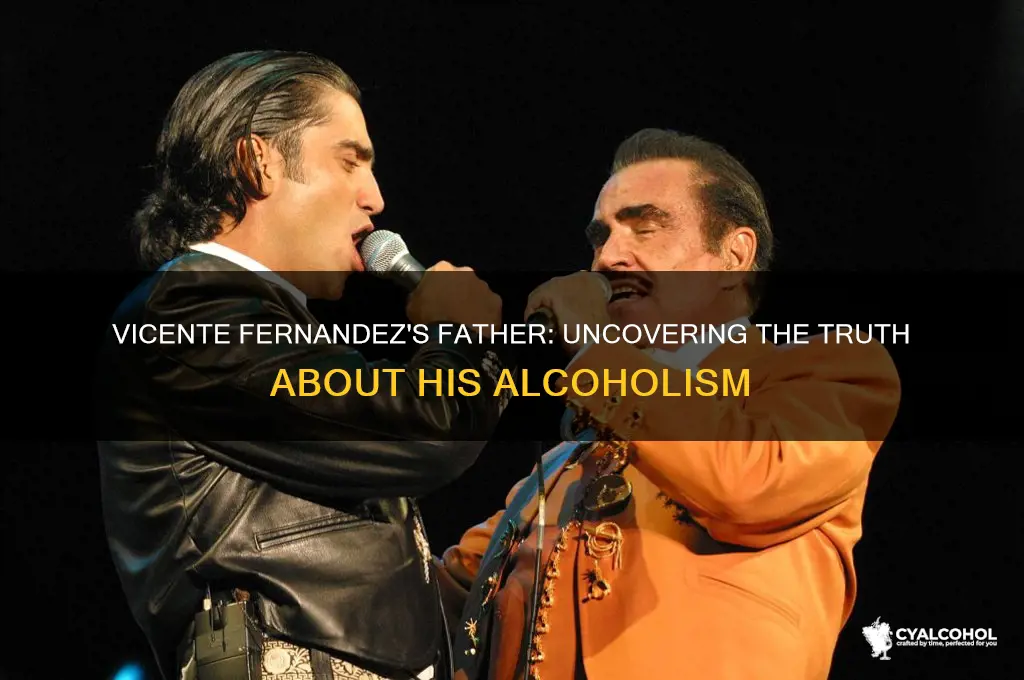 was vicente fernandez dad an alcoholic
