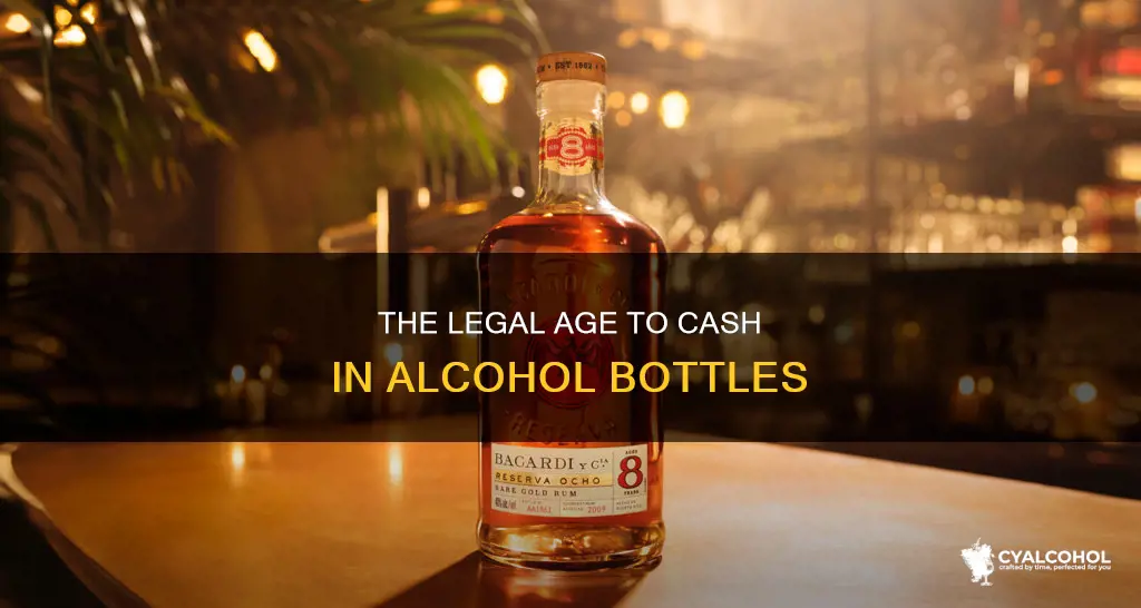 what age must you be to cash in alcohol bottles