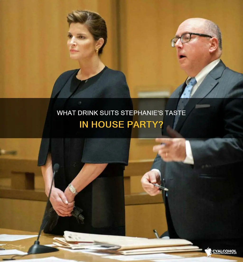 what alcohol do you give stephanie in house party