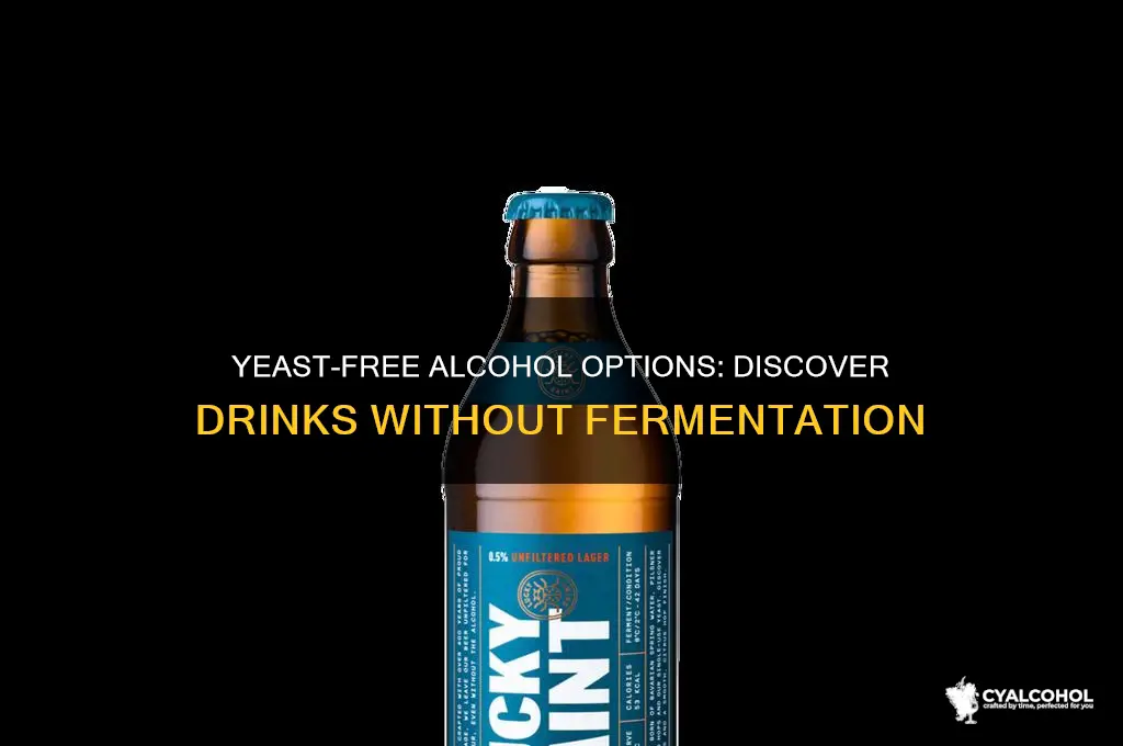 what alcohol does not have yeast in it