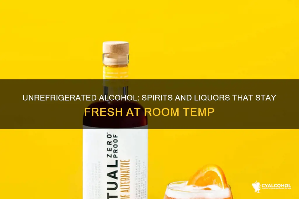 what alcohol does not need to be refrigerated
