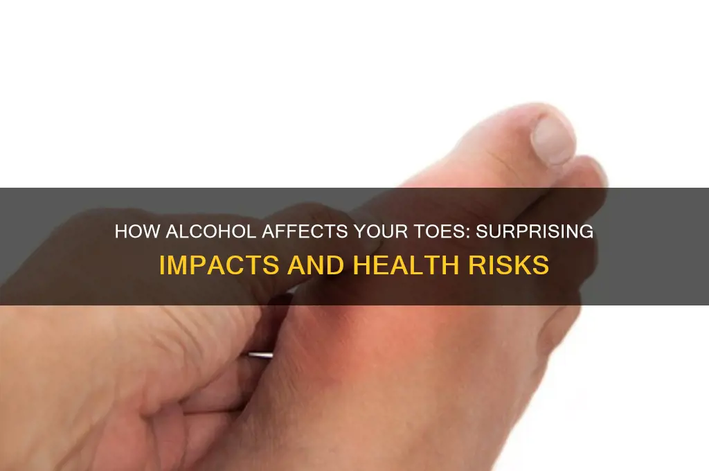 what alcohol does to your toes