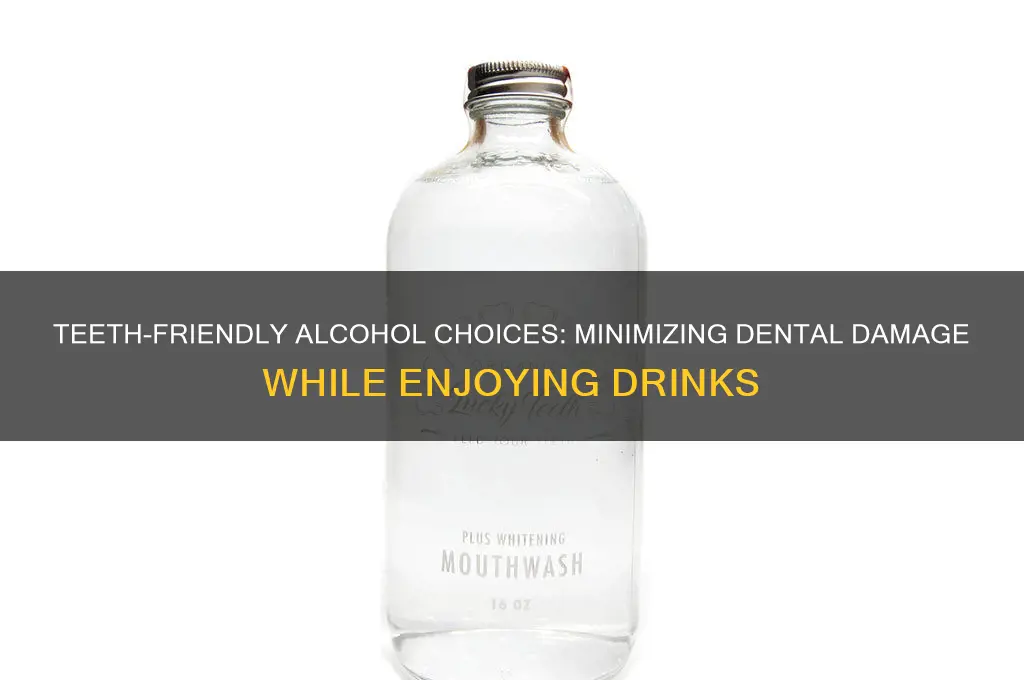 what alcohol hurts teeth the least