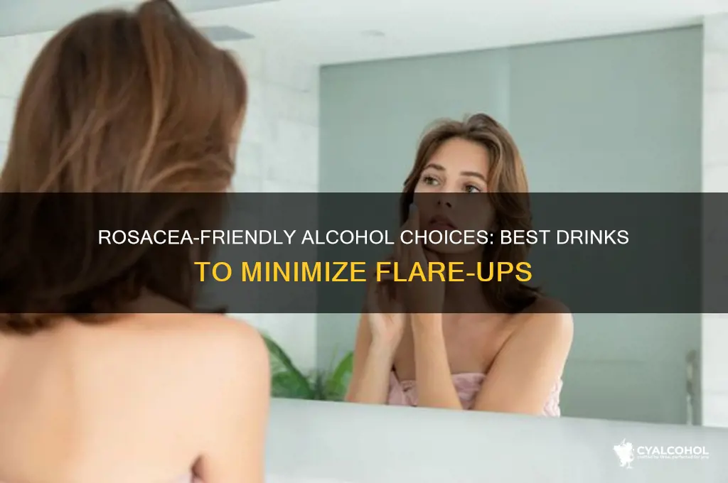 what alcohol is best if you have rosacea