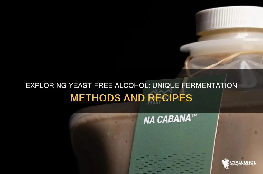 what alcohol is made without yeast