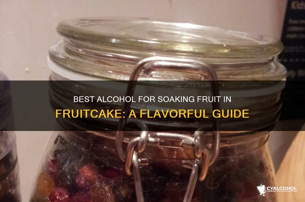 what alcohol to soak fruit for fruitcake in