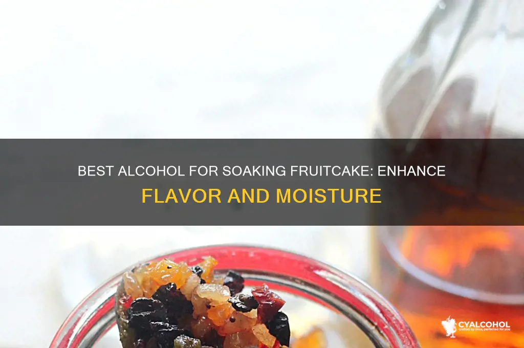 what alcohol to soak fruitcake in